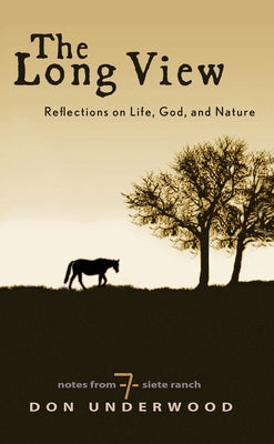 The Long View: Reflections on Life, God, and Nature by Underwood, Don
