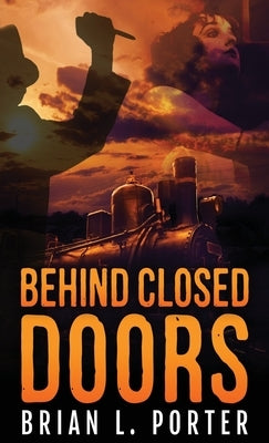 Behind Closed Doors by Porter, Brian L.