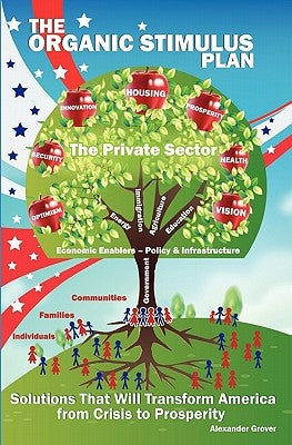 The Organic Stimulus Plan: Solutions That Will Take America From Crisis to Prosperity by Grover, Alexander