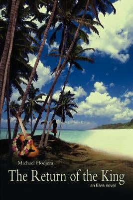 The Return of the King: an Elvis novel by Hodjera, Michael