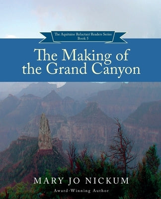 The Making of the Grand Canyon by Nickum, Mary Jo