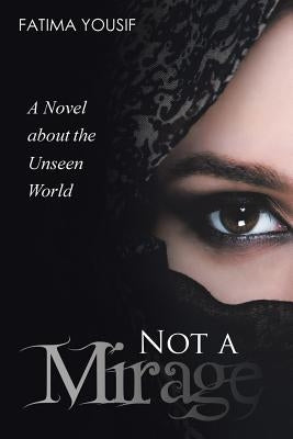 Not a Mirage: A Novel About the Unseen World by Yousif, Fatima