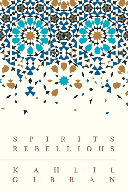 Spirits Rebellious by Gibran, Kahlil