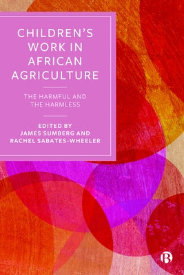 Children's Work in African Agriculture: The Harmful and the Harmless by Abubakari, Abdulai