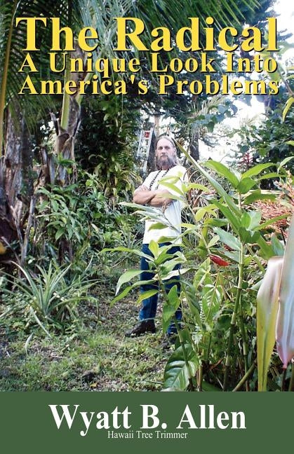 The Radical: A Unique Look Into America's Problems by Allen, Wyatt