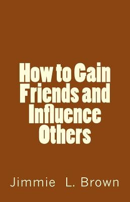 How to Gain Friends and Influence Others by Crown, Jimmie L.