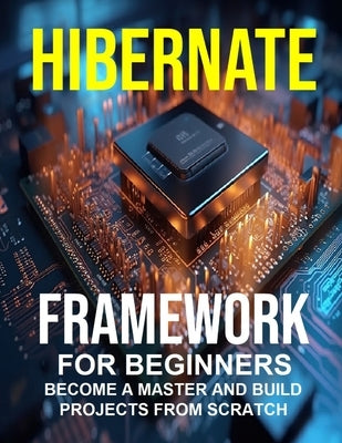 Hibernate Framework for Beginners by Kesarwani, Shikha