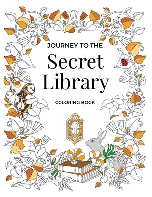 Journey to the Secret Library Coloring Book: Enjoy a Fantastical World of Beautiful Plants, Flowers, and Book Loving Animals (30 double page spread co by Adventure Coloring Books