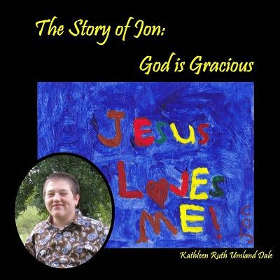 The Story of Jon: God is Gracious by Vailliencourt, Karen Lousie
