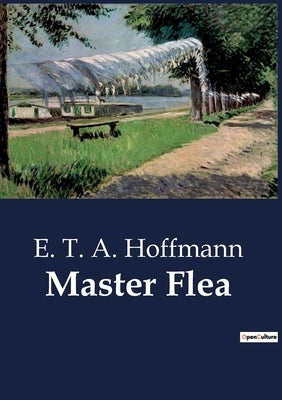 Master Flea by Hoffmann, E. T. a.