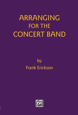 Arranging for the Concert Band by Erickson, Frank