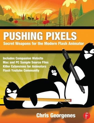 Pushing Pixels: Secret Weapons for the Modern Flash Animator by Georgenes, Chris