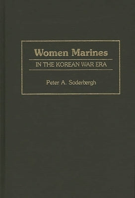 Women Marines in the Korean War Era by Soderergh, Peter A.