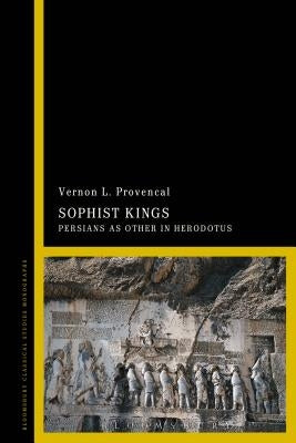 Sophist Kings: Persians as Other in Herodotus by Provencal, Vernon L.