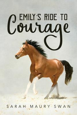 Emily's Ride to Courage by Swan, Sarah Maury