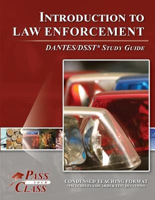 Introduction to Law Enforcement Dsst / Dantes Test Study Guide by Passyourclass