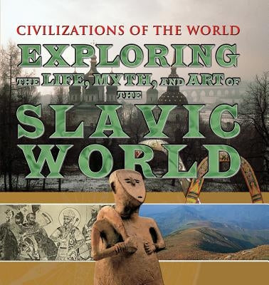 Exploring the Life, Myth, and Art of the Slavic World by Phillips, Charles