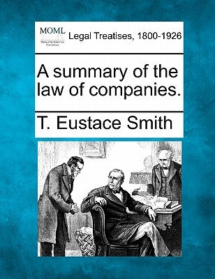 A summary of the law of companies. by Smith, T. Eustace