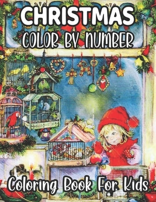 Christmas Color By Number Coloring Book For Kids: Christmas Coloring Activity Color By Number Book for Kids A Childrens Holiday Coloring Book with Lar by Roberts, David