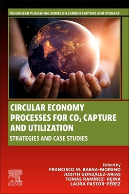 Circular Economy Processes for Co2 Capture and Utilization: Strategies and Case Studies by Baena-Moreno, Francisco M.