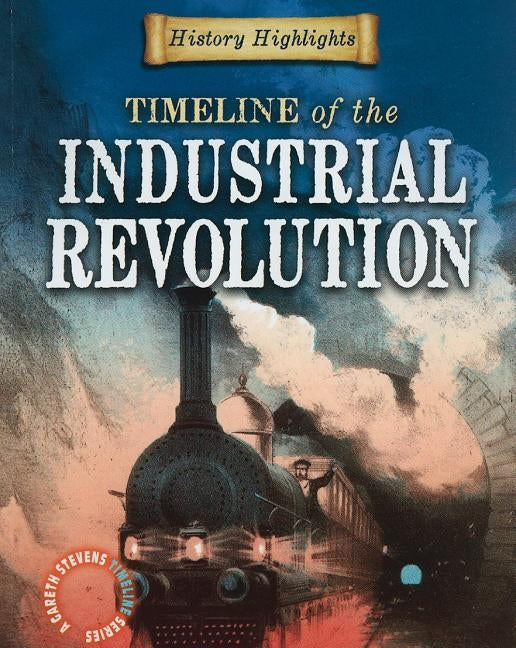 Timeline of the Industrial Revolution by Samuels, Charlie