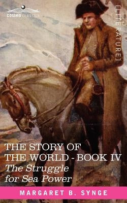 The Struggle for Sea Power, Book IV of the Story of the World by Synge, M. B.