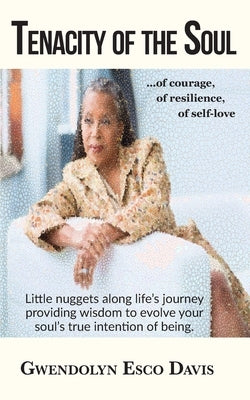 Tenacity of the Soul: of courage, of resilience, of self-love by Esco Davis, Gwendolyn