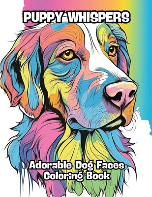 Puppy Whispers: Adorable Dog Faces Coloring Book by Contenidos Creativos