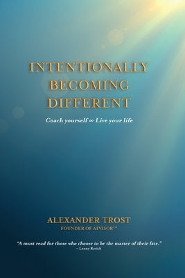 Intentionally Becoming Different: Coach yourself ∞ Live your life by Trost, Alexander