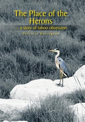 The Place of the Herons: A Story of Taboo Obsession by Herington, Patricia