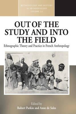 Out of the Study and Into the Field: Ethnographic Theory and Practice in French Anthropology by Parkin, Robert