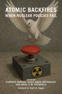 Atomic Backfires: When Nuclear Policies Fail by Herzog, Stephen