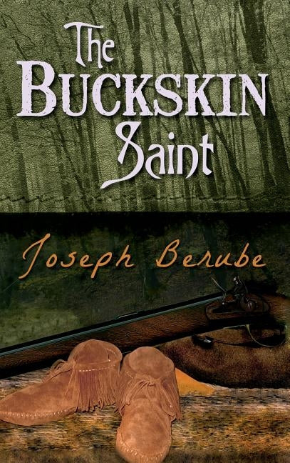 The Buckskin Saint by Berube, Joseph