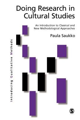 Doing Research in Cultural Studies: An Introduction to Classical and New Methodological Approaches by Saukko, Paula A.