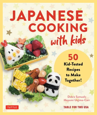 Japanese Cooking with Kids: 50 Kid-Tested Recipes to Make Together! by Samuels, Debra