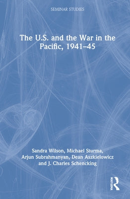 The U.S. and the War in the Pacific, 1941-45 by Wilson, Sandra