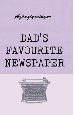 Dad's Favourite Newspaper by Azhagiyasingar