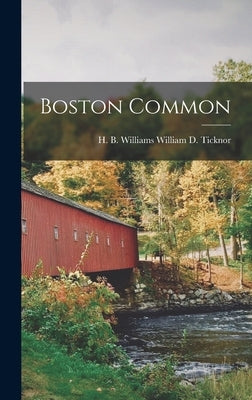 Boston Common by D. Ticknor, H. B. Williams William