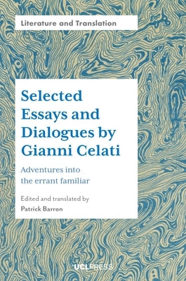 Selected Essays and Dialogues by Gianni Celati: Adventures into the errant familiar by Barron, Patrick