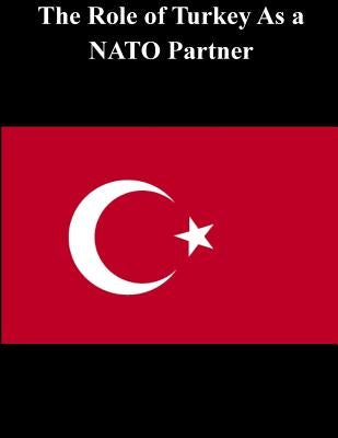 The Role of Turkey As a NATO Partner by Penny Hill Press Inc