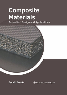 Composite Materials: Properties, Design and Applications by Brooks, Gerald