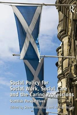 Social Policy for Social Work, Social Care and the Caring Professions: Scottish Perspectives by Bolger, Janine
