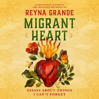 Migrant Heart: Essays about Things I Can't Forget by Grande, Reyna