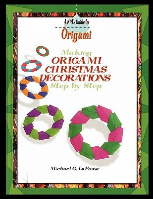 Making Origami Christmas Decorations Step by Step by Lafosse, Michael