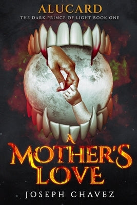 A Mother's Love by Chavez, Joseph F.