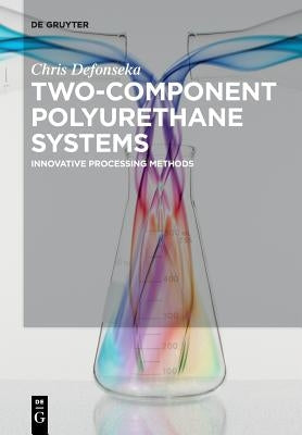 Two-Component Polyurethane Systems: Innovative Processing Methods by Defonseka, Chris
