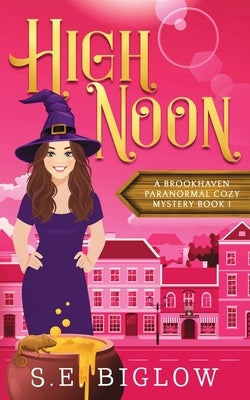 High Noon: A Paranormal Amateur Sleuth Mystery by Biglow, S. E.