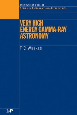 Very High Energy Gamma-Ray Astronomy by Weekes, T. C.