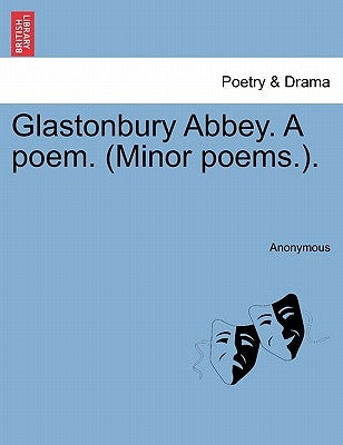 Glastonbury Abbey. a Poem. (Minor Poems.). by Anonymous