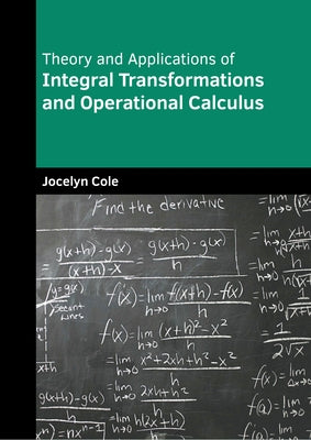Theory and Applications of Integral Transformations and Operational Calculus by Cole, Jocelyn